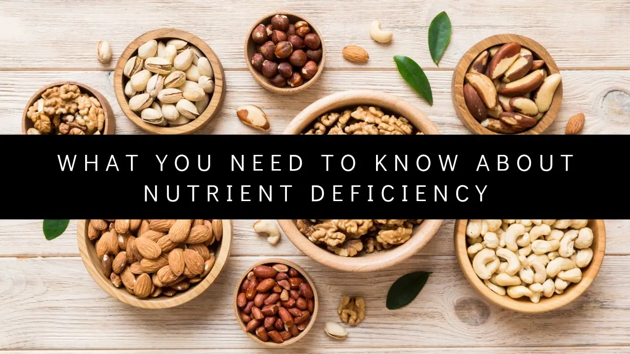 What you need to Know about Nutrient Deficiency (Signs and symptoms)