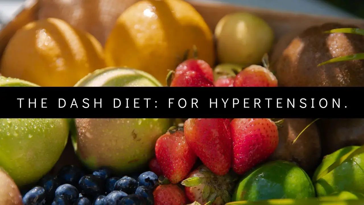 The Dash Diet: For Hypertension.