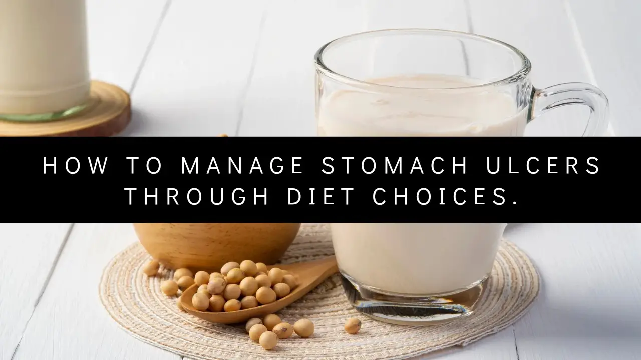 How to Manage stomach ulcers through diet choices.