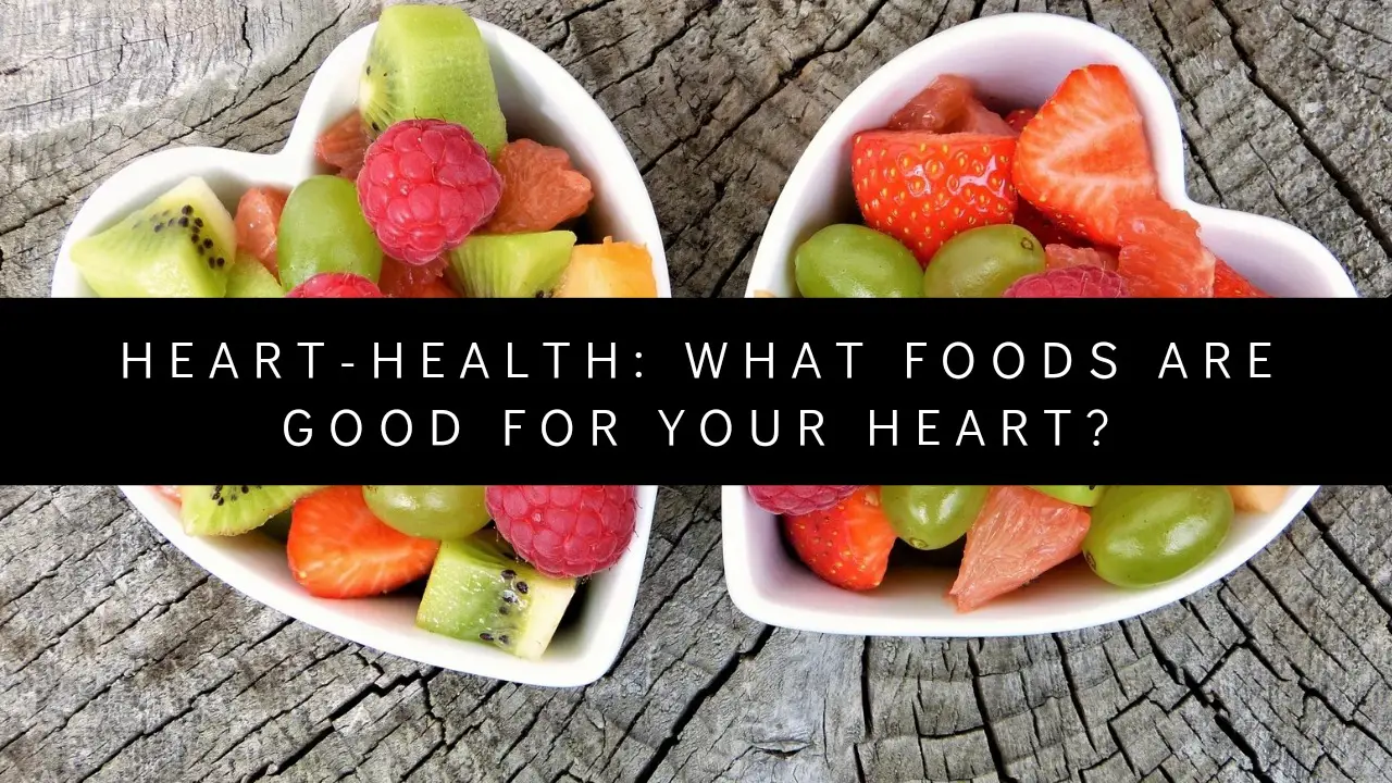 Heart-Health: What foods are good for your heart?