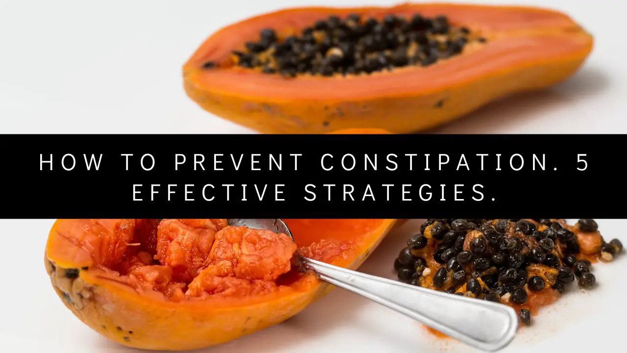 How To Prevent Constipation. 5 Effective strategies.