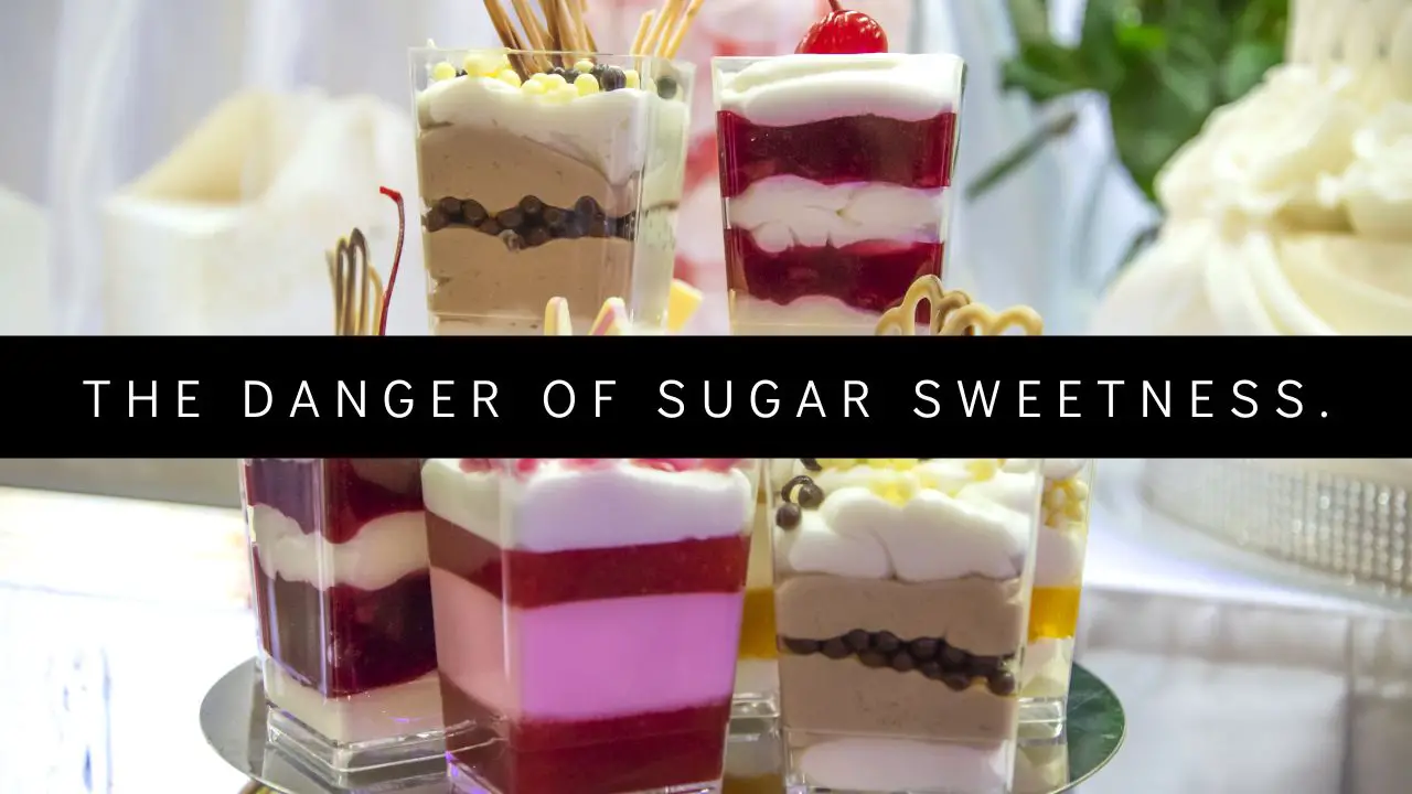 The danger of sugar sweetness.