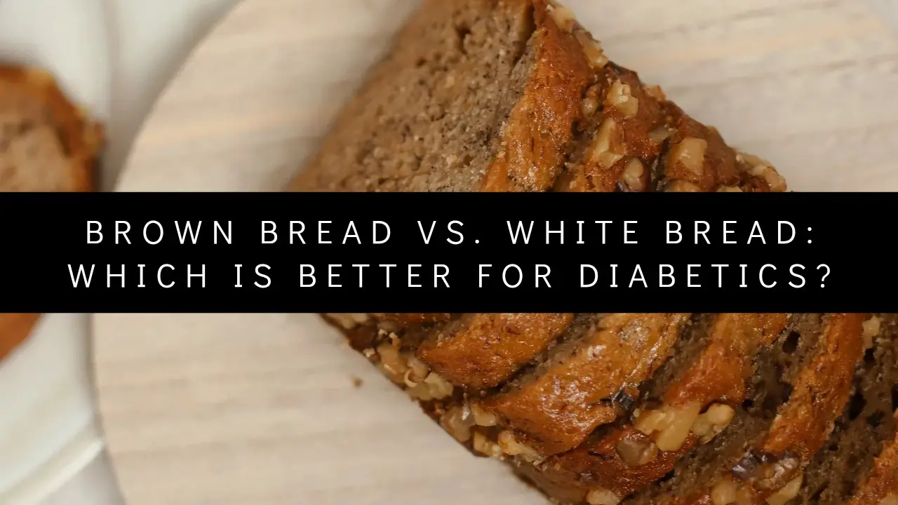 Brown bread vs. White Bread: Which is Better for Diabetics?