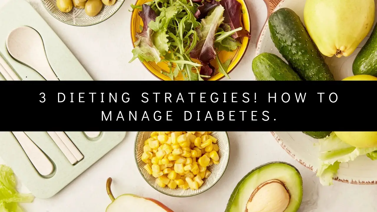 3 Dieting Strategies! How To Manage Diabetes.