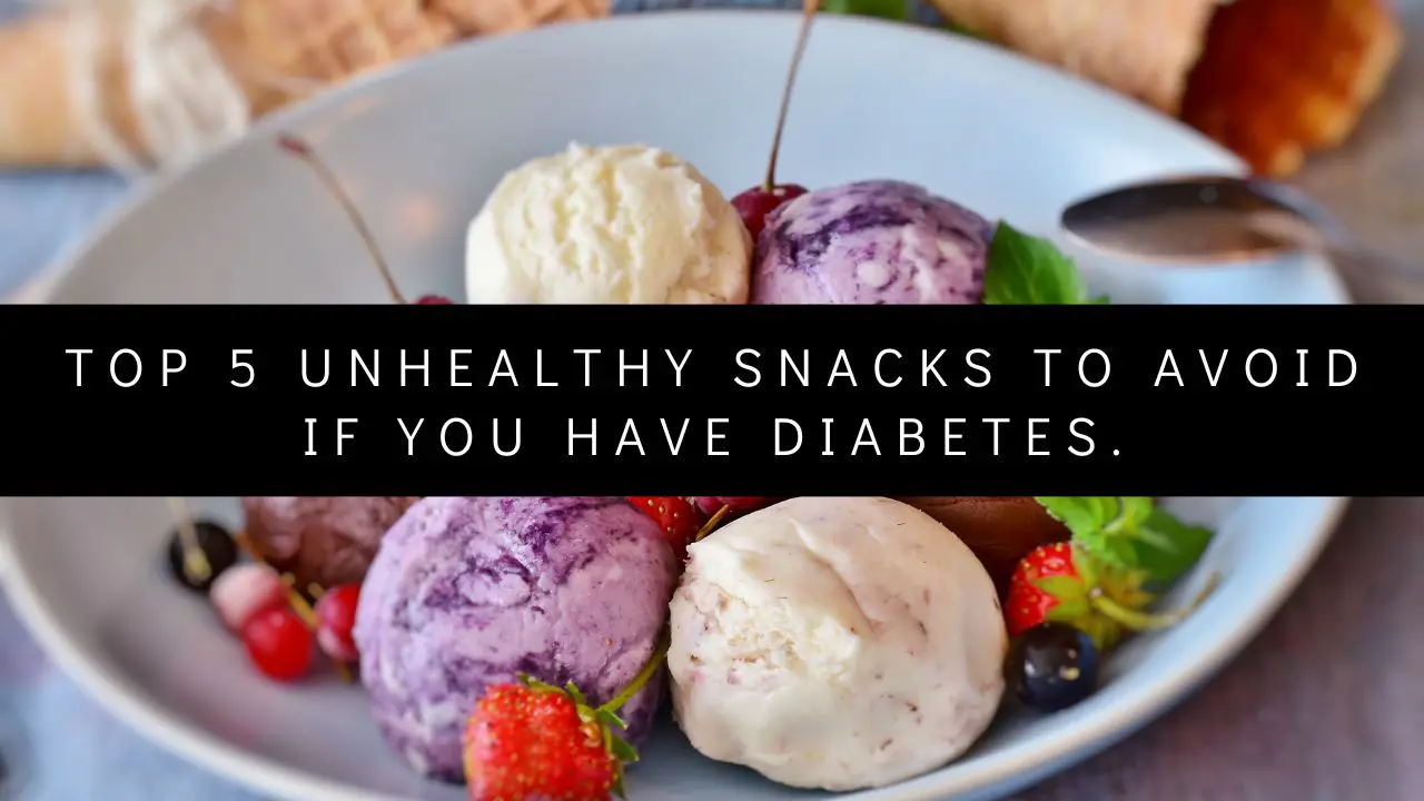 Top 5 Unhealthy Snacks to Avoid if You Have Diabetes.