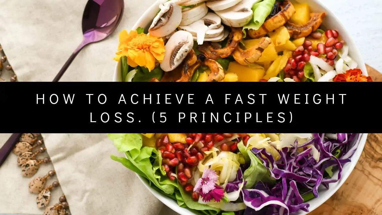 How to Achieve a Fast Weight Loss. (5 Principles)