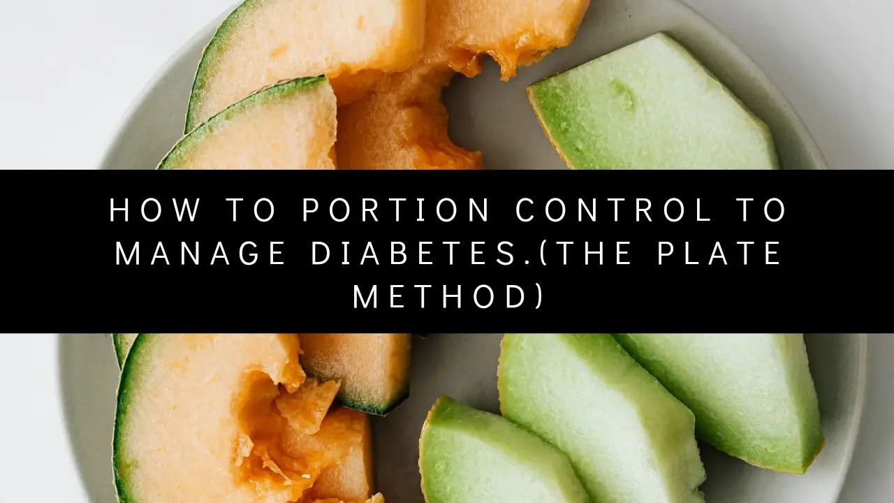 How to Portion Control to Manage Diabetes.(The plate method)