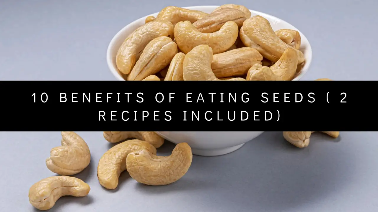 10 benefits of eating seeds ( 2 recipes included)