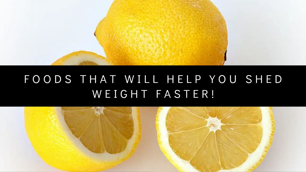 Foods that will help you shed weight faster!