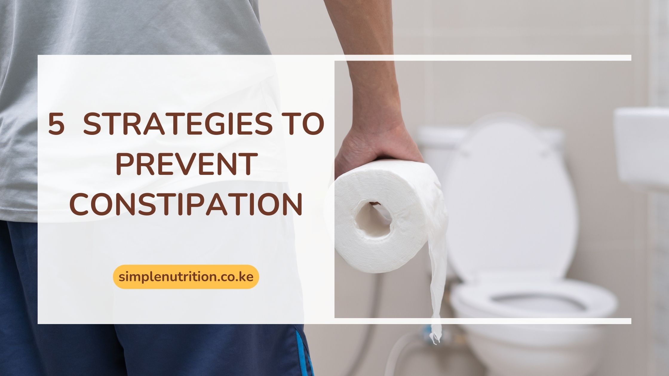 How To Prevent Constipation. 5 Effective strategies.