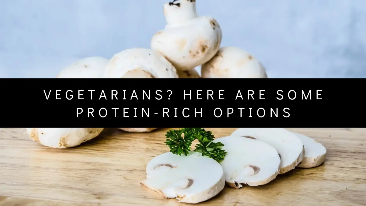 Vegetarians? Here are some protein-rich options to consider!