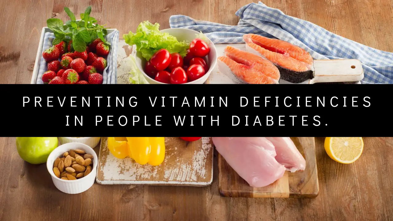 How To Prevent Vitamin Deficiencies In People With Diabetes.