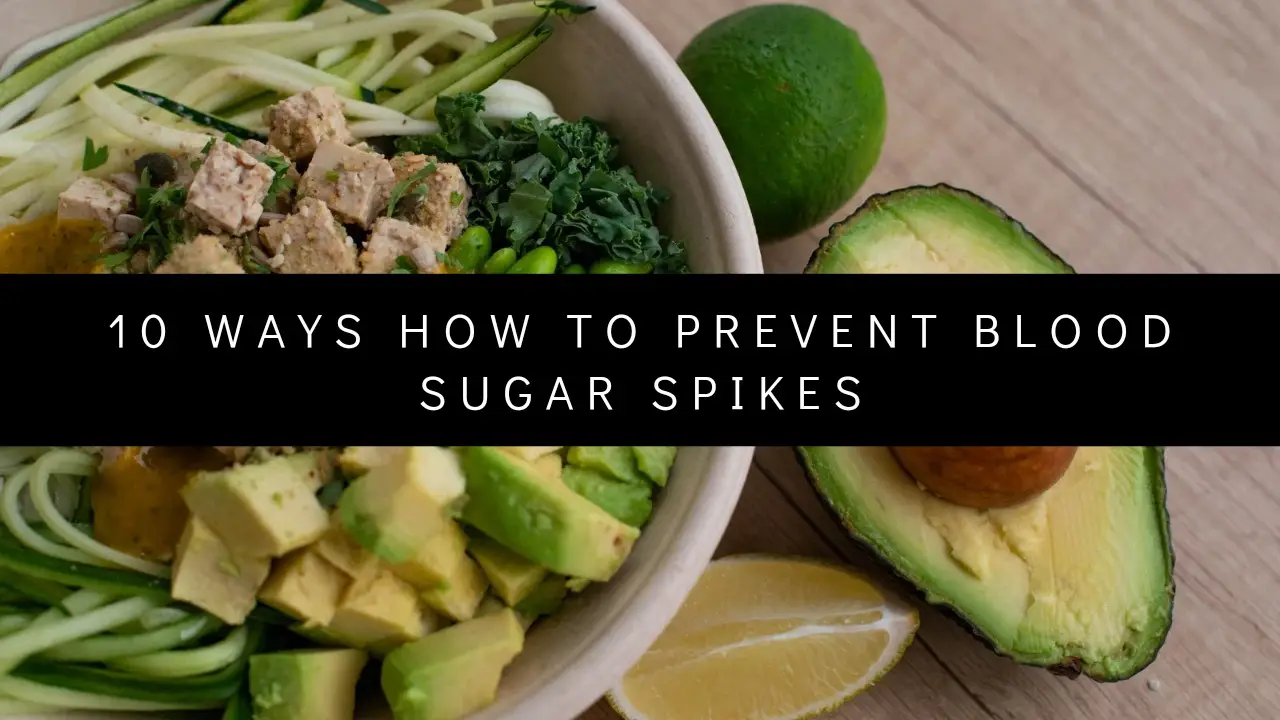 10 Ways How To Prevent Blood Sugar Spikes.